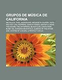 Grupos de música de California: Metallica, Tool, Audioslave, Megadeth, Slayer, Toto, Red Hot Chili Peppers, Guns N' Roses, Grateful Dead (Spanish Edition)