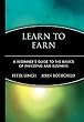 Learn to Earn: A Beginner's Guide to the Basics of Investing and Business