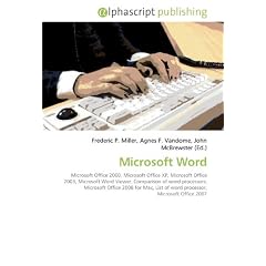 Microsoft Word: Microsoft Office 2000, Microsoft Office XP, Microsoft Office 2003, Microsoft Word Viewer, Comparison of word processors, Microsoft Office ... of word processor, Microsoft Office 2007 (Paperback)