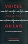 Voices from the Gulag: Life and Death in Communist Bulgaria