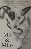 Me & Milo: The Challenge and Reward of Life with My Rescue Dog