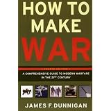 How to Make War (Fourth Edition): A Comprehensive Guide to Modern Warfare in the Twenty-first Centuryvon "James F. Dunnigan"