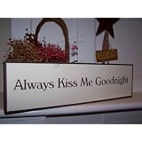 Always Kiss Me Goodnight Wood Sign