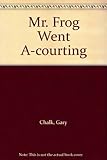 Mr. Frog went a-courting : discover the secret story