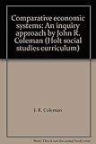 Comparative economic systems : an inquiry approach by John R. Coleman