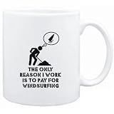 Mug White  The only reason I work is to pay for Windsurfing  Sports