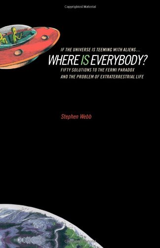 If the Universe Is Teeming With Aliens, Where Is Everybody?: Fifty Solutions to the Fermi Paradox and the Problem of Extraterrestrial Life