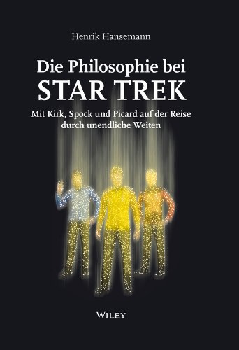 Die Philosophie bei Star Trek: Mit Kirk, Spock und Picard auf der Reise durch unendliche Weiten (German Edition)