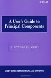 A Users Guide to Principal Components (Wiley Series in Probability and Statistics)