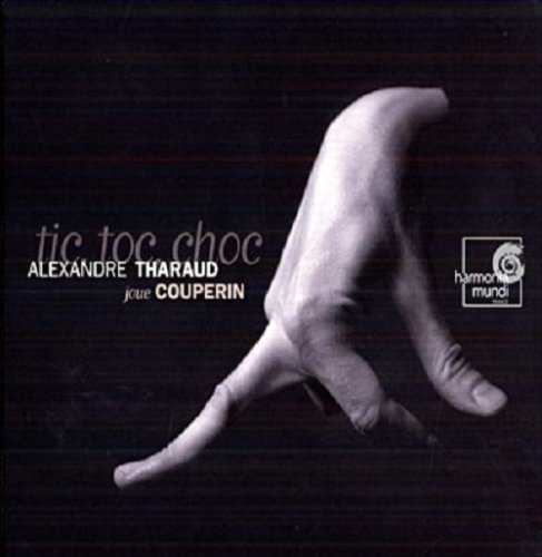 CD-Charts  Music : Alexandre Tharaud plays Couperin ~ tic, toc, choc