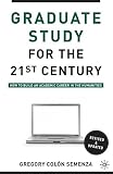 Graduate study for the twenty-first century : how to build an academic career in the humanities