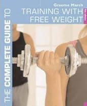 The Complete Guide to Training with Free Weights (Complete Guides)