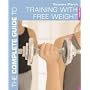 The Complete Guide to Training with Free Weights (Complete Guides)