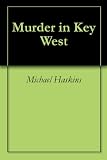 Murder in Key West - A Mick Murphy Key West short story (Mick Murphy Key West Mystery)