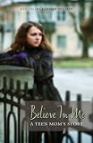 Believe in Me: A Teen Mom's Story
