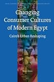 The Changing Consumer Cultures of Modern Egypt (Social, Economic and Political Studies of the Middle East and Asia)