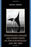 Dostoyevskys Stalker and Other Essays on Psychopathology and the Arts