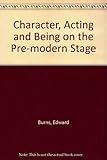 Character: acting and being on the pre-modern stage