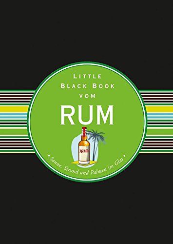 Das Little Black Book vom Rum: Sonne, Strand und Palmen im Glas (Little Black Books (Deutsche Ausgabe)) (German Edition)