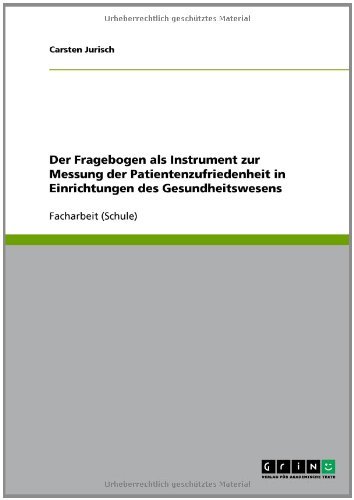 Der Fragebogen als Instrument zur Messung der Patientenzufriedenheit in Einrichtungen des Gesundheitswesens (German Edition)