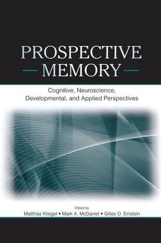 Prospective Memory: Cognitive, Neuroscience, Developmental, and Applied Perspectives