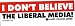 I DON'T BELIEVE THE LIBERAL MEDIA! BUMPER STICKER 11"X 3"
