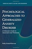 Psychological Approaches to Generalized Anxiety Disorder: A Clinicians Guide to Assessment and Treatment (Series in Anxiety and Related Disorders)