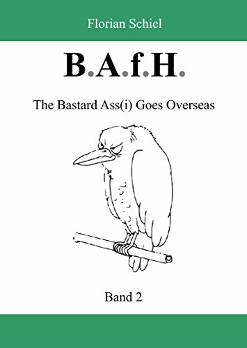B.A.f.H.: Band 2: The Bastard Ass(i) Goes Overseas (German Edition)