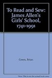 To read and sew - : James Allen's Girls' School : 1741-1991