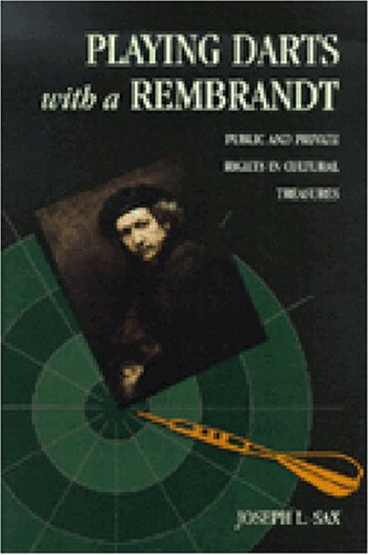 Playing Darts with a Rembrandt: Public and Private Rights in Cultural Treasures