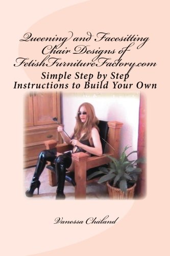 Queening and Facesitting Chair Designs of FetishFurnitureFactory.com