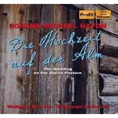 Johann Michael Haydn: Die Hochzeit auf der Alm; Der Bassgeiger zu W�rgl