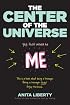 The Center of the Universe: Yep, That Would Be Me