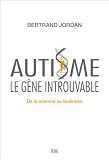 Autisme, le g�ne introuvable : De la science au business