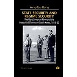 state security and regime security president syngman rhee and the insecurity dilemma in south korea 1953 60
