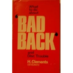 How to Help Your Bad Back and Disc Trouble by Harry Clements
