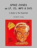Spike Jones on LP, CD, MP3 & DVD: A Guide to the Essentials (Past Times Vintage Entertainment Series)