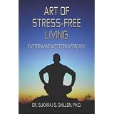 ART OF STRESS-FREE LIVING ~ Dr. Sukhraj S. Dhillon
