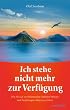 Ich stehe nicht mehr zur Verf�gung - Wie Sie sich von belastenden Gef�hlen befreien und Beziehungen v�llig neu erleben