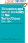 Education and Social Mobility in the Soviet Union 1921-1934 (Cambridge Russian, Soviet and Post-Soviet Studies)