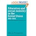 Education and Social Mobility in the Soviet Union 1921-1934 (Cambridge Russian, Soviet and Post-Soviet Studies)