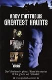 Andy Matthews' Greatest Haunts: Don't Believe in Ghosts? Read the Stories of the Ghosts We Recorded!