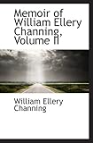 Memoir of William Ellery Channing, Volume II Memoir of William Ellery Channing, Volume II