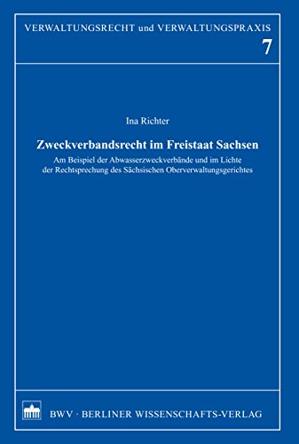 Zweckverbandsrecht im Freistaat Sachsen: Am Beispiel der Abwasserzweckverbände und im Lichte der Rechtsprechung des Sächsischen Oberverwaltungsgerichts ... und Verwaltungspraxis 7) (German Edition)
