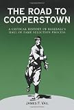 The Road to Cooperstown: A Critical History of Baseballs Hall of Fame Selection Process