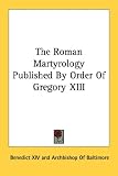The Roman Martyrology Published By Order Of Gregory XIII