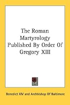 The Roman Martyrology Published By Order Of Gregory XIII