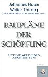 Produkt-Bild: Baupl&auml;ne der Sch&ouml;pfung. Hat die Welt einen Architekten? Unter Mitarbeit von Cornelia Faustmann