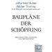 Baupl�ne der Sch�pfung. Hat die Welt einen Architekten? Unter Mitarbeit von Cornelia Faustmann