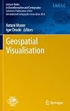 Geospatial Visualisation: Proceedings of the GeoCart' 2010 conference (Lecture Notes in Geoinformation and Cartography)